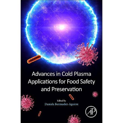 Advances in Cold Plasma Applications for Food Safety and Preservation - by  Daniela Bermudez-Aguirre (Paperback)