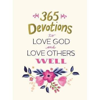 365 Devotions to Love God and Love Others Well - by  Zondervan (Hardcover)