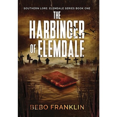 The Harbinger of Elemdale - (Southern Lore-Tales of Elemdale) by  Bebo Franklin (Hardcover)
