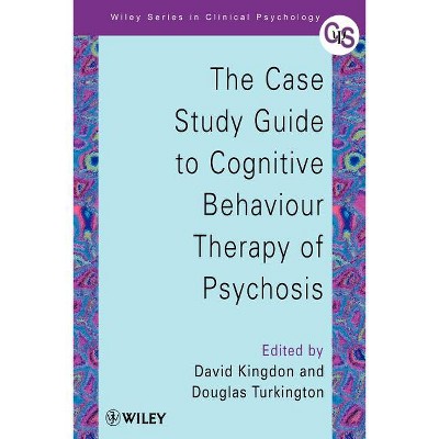 The Case Study Guide to Cognitive Behaviour Therapy of Psychosis - (Wiley Clinical Psychology) by  David Kingdon & Douglas Turkington (Paperback)