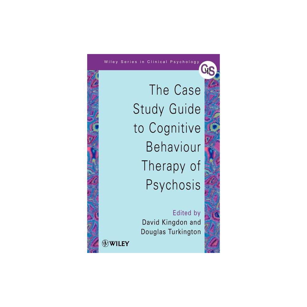 The Case Study Guide to Cognitive Behaviour Therapy of Psychosis - (Wiley Clinical Psychology) by David Kingdon & Douglas Turkington (Paperback)