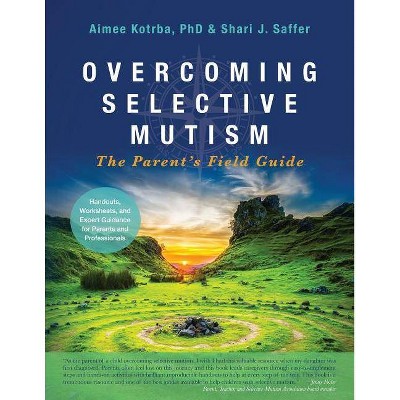 Overcoming Selective Mutism - by  Aimee Kotrba & Shari J Saffer (Paperback)