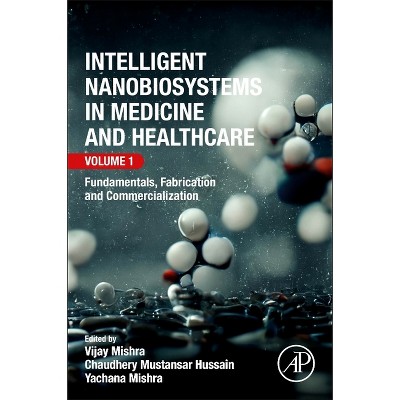 Intelligent Nanobiosystems in Medicine and Healthcare, Volume 1 - by  Vijay Mishra & Chaudhery Mustansar Hussain & Yachana Mishra (Paperback)