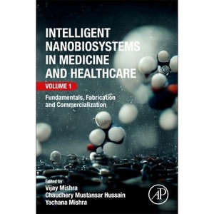 Intelligent Nanobiosystems in Medicine and Healthcare, Volume 1 - by  Vijay Mishra & Chaudhery Mustansar Hussain & Yachana Mishra (Paperback) - 1 of 1
