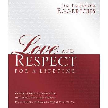 Love and Respect for a Lifetime: Gift Book - by  Emerson Eggerichs (Hardcover)