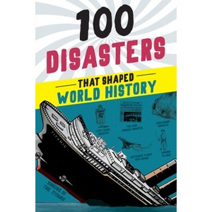 100 Disasters That Shaped World History - by Joanne Mattern - 1 of 1
