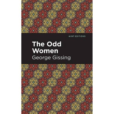 The Odd Women - (Mint Editions) by  George Gissing (Paperback)