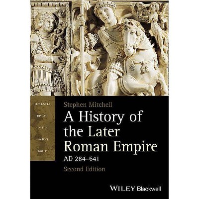 History Later Roman Empire 2e - (Blackwell History of the Ancient World) 2nd Edition by  Stephen Mitchell (Paperback)