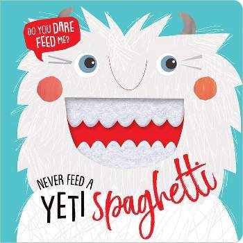 Never Feed a Yeti Spaghetti -  by Rosie Greening (Hardcover)