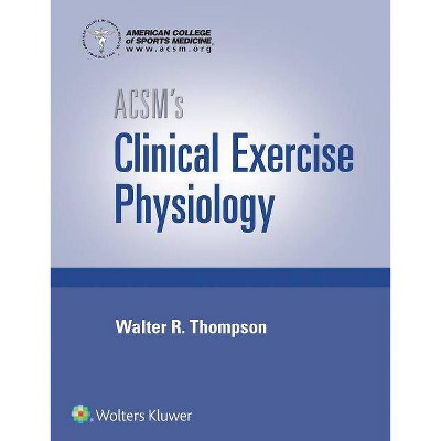 Acsm's Clinical Exercise Physiology - (American College of Sports Medicine) by  American College of Sports Medicine (Hardcover)