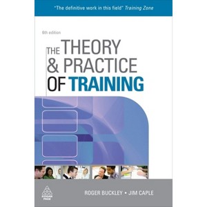The Theory & Practice of Training - 6th Edition by  Roger Buckley & Jim Caple (Paperback) - 1 of 1