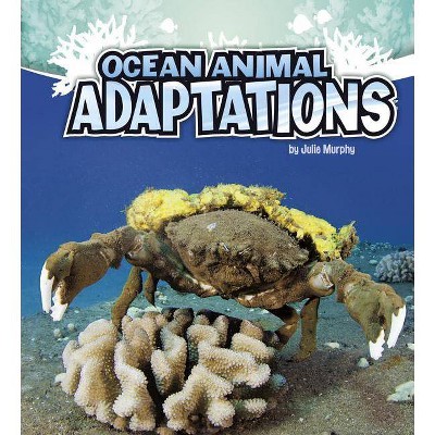 Ocean Animal Adaptations - (Amazing Animal Adaptations) by  Julie Murphy (Paperback)