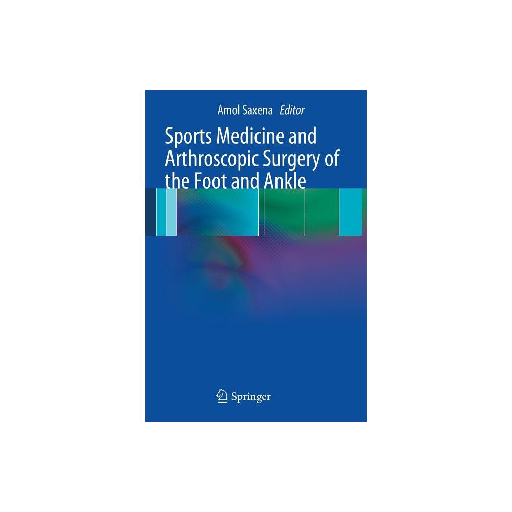 Sports Medicine and Arthroscopic Surgery of the Foot and Ankle - by Amol Saxena (Paperback)