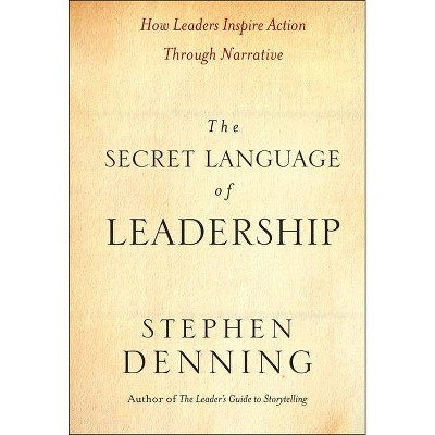 The Secret Language of Leadership - (Jossey-Bass Leadership) by  Stephen Denning (Hardcover)