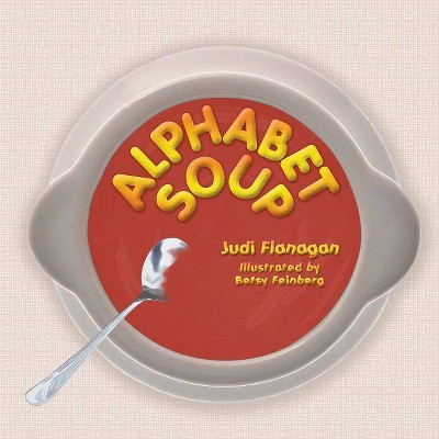 Alphabet Soup - by  Judi Flanagan (Paperback)