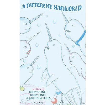A Different Narworld - by  Keelyn Hines & Keely Hines & Lakeesha Hines (Hardcover)