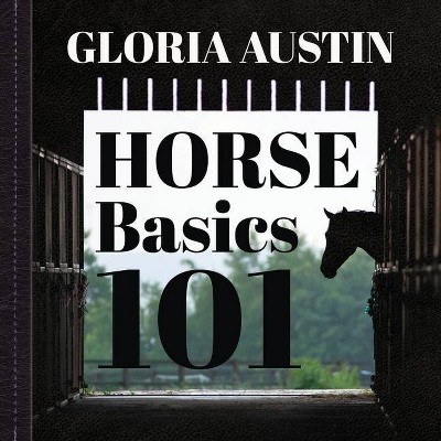 Horse Basics 101 - by  Gloria Austin (Paperback)