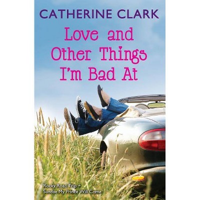 Love and Other Things I'm Bad at - by  Catherine Clark (Paperback)