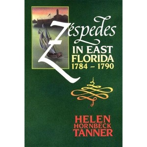 Zéspedes in East Florida, 1784-1790 - by  Helen Hornbeck Tanner (Paperback) - 1 of 1