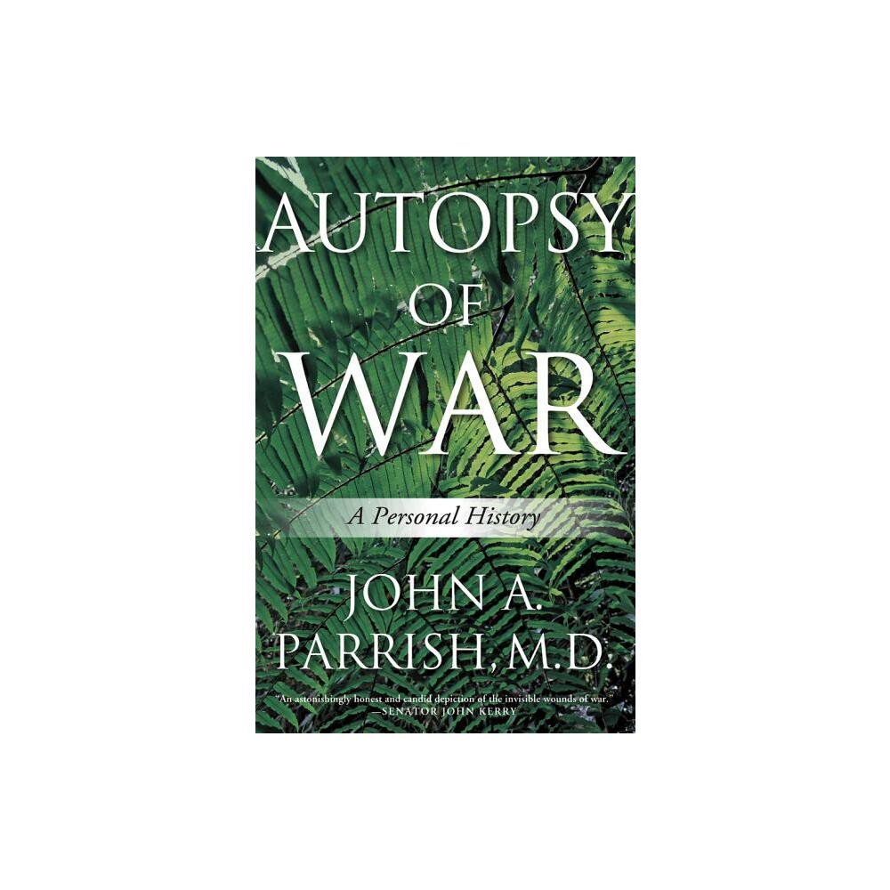 Autopsy of War - by John A Parrish M D & M D John a Parrish (Hardcover)