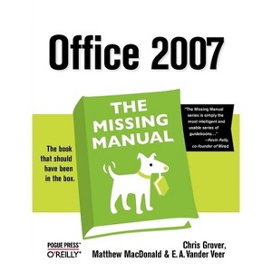 Office 2007: The Missing Manual - by  Chris Grover & Matthew MacDonald & E A Vander Veer (Paperback) - 1 of 1