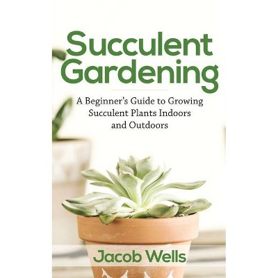 Succulent Gardening - by  Jacob Wells (Paperback)