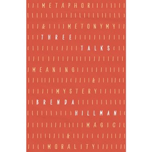 Three Talks - (Kapnick Foundation Distinguished Writer-In-Residence Lectures) by  Brenda Hillman (Hardcover) - 1 of 1