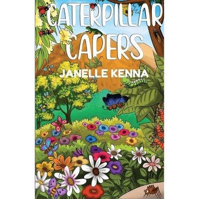 Caterpillar Capers - by  Janelle Kenna (Paperback)