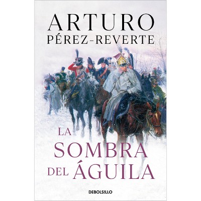 La Sombra del Águila/ The Shadow of the Eagle - by  Arturo Pérez-Reverte (Paperback)