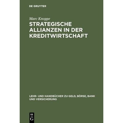 Strategische Allianzen in der Kreditwirtschaft - (Lehr- Und Handbücher Zu Geld, Börse, Bank Und Versicherung) by  Marc Knoppe (Hardcover)