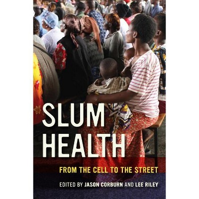 Slum Health - by  Jason Corburn & Lee Riley (Paperback)