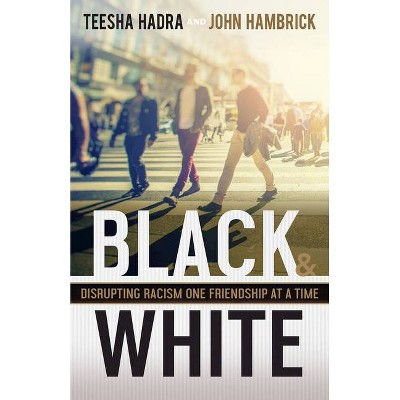 Black and White - by  Teesha Hadra & John Hambrick (Hardcover)