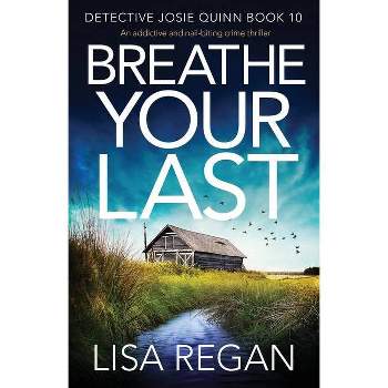 Breathe Your Last - (Detective Josie Quinn) by  Lisa Regan (Paperback)