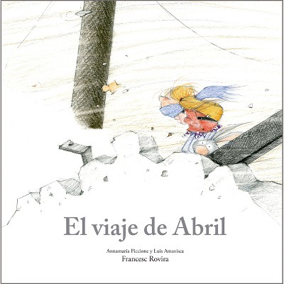 El Viaje de Abril - (Egalitè) by  Annamaria Piccione & Luis Amavisca (Hardcover)