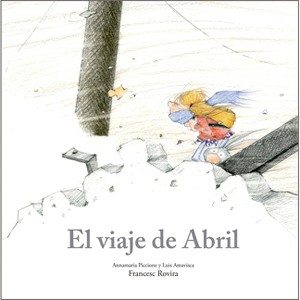 El Viaje de Abril - (Egalitè) by  Annamaria Piccione & Luis Amavisca (Hardcover) - 1 of 1