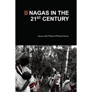 Nagas in the 21st Century - by  Jelle J P Wouters & Michael T Heneise (Paperback) - 1 of 1