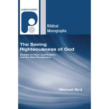 The Saving Righteousness of God - (Paternoster Biblical Monographs) by Michael Bird