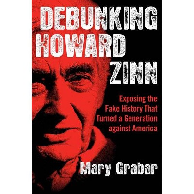 Debunking Howard Zinn - by  Mary Grabar (Paperback)