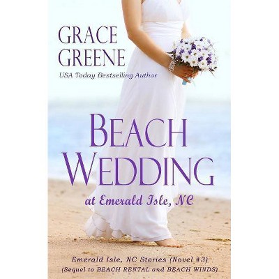 Beach Wedding - (Emerald Isle, NC Stories) by  Grace Greene (Paperback)