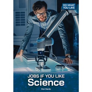 Jobs If You Like Science - (Do What You Like) by  Don Nardo (Hardcover) - 1 of 1