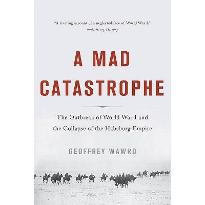 A Mad Catastrophe - by  Geoffrey Wawro (Paperback)