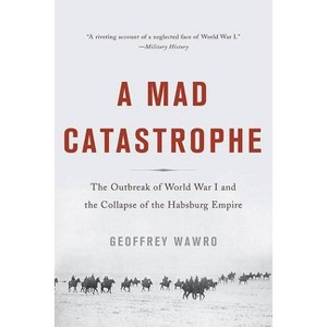 A Mad Catastrophe - by  Geoffrey Wawro (Paperback) - 1 of 1