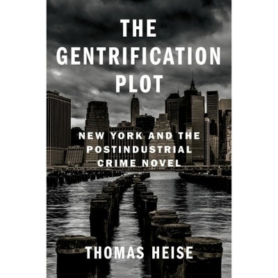 The Gentrification Plot - (Literature Now) by  Thomas Heise (Hardcover)