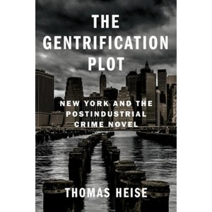 The Gentrification Plot - (Literature Now) by  Thomas Heise (Hardcover) - 1 of 1