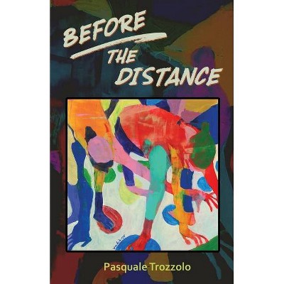 Before the Distance - by  Pasquale Trozzolo (Paperback)