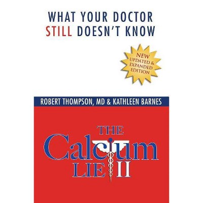 The Calcium Lie II - by  Kathleen Barnes & Robert Thompson MD (Paperback)