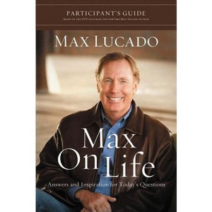 Max on Life Bible Study Participant's Guide - by  Max Lucado (Paperback) - 1 of 1