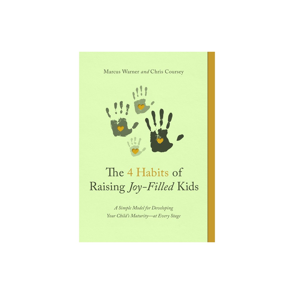 The 4 Habits of Raising Joy-Filled Kids - by Marcus Warner & Chris Coursey (Paperback)