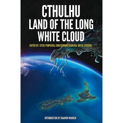 Cthulhu: Land of the Long White Cloud - by  Steve Proposch & Christopher Sequiera & Bryce Stevens (Paperback)