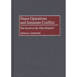 Peace Operations and Intrastate Conflict - by  Thomas R Mockaitis (Hardcover) - 1 of 1